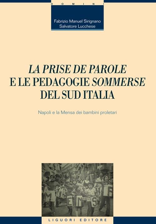 «La prise de parole» e le pedagogie «sommerse» del sud Italia. Napoli e la Mensa dei bambini proletari - Fabrizio Manuel Sirignano,Salvatore Lucchese - copertina