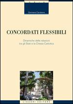 Concordati flessibili. Dinamiche delle relazioni tra gli stati e la Chiesa Cattolica