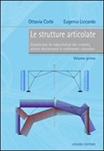 Le strutture articolate. Vol. 1: Condizioni di riducibilità dei sistemi, azioni distorcenti e cedimenti vincolari.