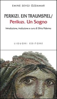 Perikizi. Ein traumspie-Perikizi. Un sogno. Testo italiano a fronte. Ediz. bilingue - Emine Sevgi Özdmar - copertina