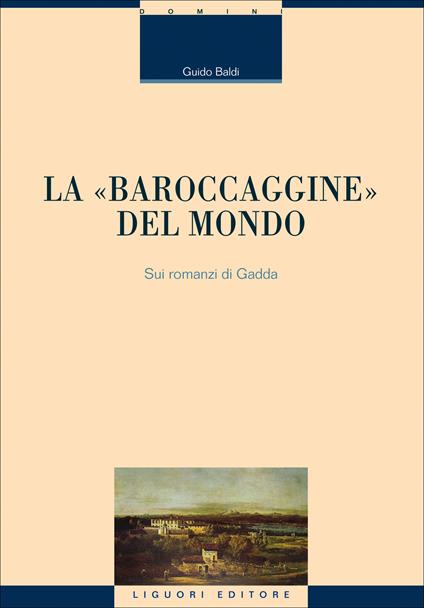 La «baroccaggine» del mondo. Sui romanzi di Gadda - Guido Baldi - ebook