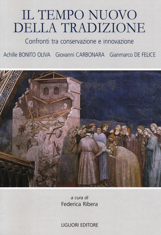 Il tempo nuovo della tradizione. Confronti tra conservazione e innovazione - Achille Bonito Oliva,Giovanni Carbonara,Gianmarco De Felice - copertina