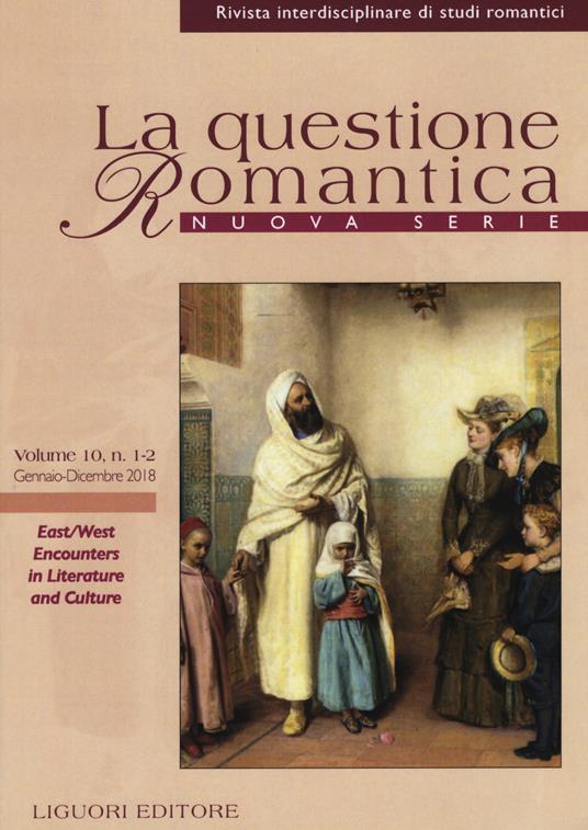 La questione romantica. Rivista interdisciplinare di studi romantici. Nuova serie (2018). Vol. 10\1-2: East/West encounters in literature and culture. - copertina