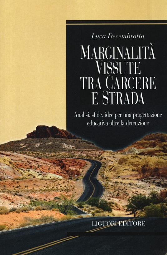 Marginalità vissuta tra carcere e strada. Analisi, sfide, idee per una progettazione educativa oltre la detenzione - Luca Decembrotto - copertina