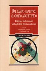 Dal campo analitico al campo archetipico. Dialoghi e trasformazioni nei luoghi della ricerca e della cura