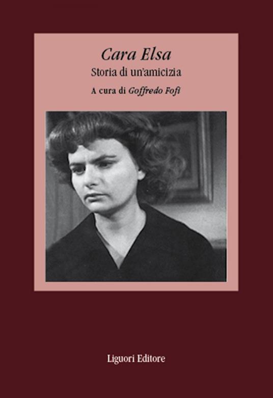 Cara Elsa. Storia di un'amicizia - Goffredo Fofi - ebook