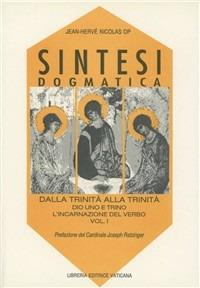 Sintesi dogmatica. Dalla Trinità alla Trinità. Vol. 1: Dio uno e trino. L'Incarnazione del Verbo. - Jean-Hervé Nicolas - copertina