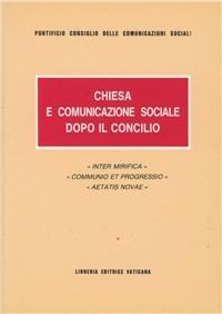 Chiesa e comunicazione sociale dopo il Concilio. «Inter mirifica», «Communio et progressio» e «Aetatis novae» - copertina