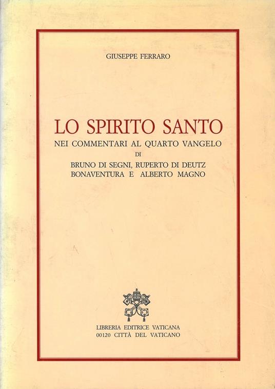 Lo Spirito Santo nei commentari al quarto vangelo di Bruno di Segni, Ruperto di Deutz, Bonaventura e Alberto Magno - Giuseppe Ferraro - copertina