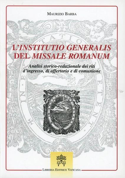 L' institutio generalis del missale romanum. Analisi storico-redazionale dei riti d'ingresso, di offertorio e di comunione - Maurizio Barba - copertina