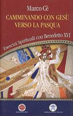 Camminando con Gesù verso la Pasqua. Esercizi spirituali con Benedetto XVI