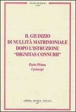 Il giudizio di nullità matrimoniale dopo l'istruzione «dignitas connubi». Vol. 1: I principi.