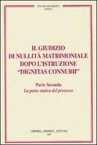 Il giudizio di nullità matrimoniale dopo l'istruzione «dignitas connubi». Vol. 2: Statica del processo. - copertina