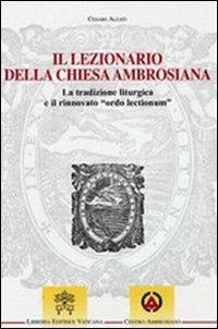 Il lezionario della Chiesa ambrosiana. La tradizione liturgica e il rinnovato "ordo lectionum" - Cesare Alzati - copertina