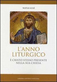 Anno liturgico. È Cristo stesso presente nella sua Chiesa - Matias Augé - copertina