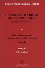 Il sangue di Cristo nella teologia (continuatio medievalis). Vol. 5: Chiesa latina, greca, etiopica, slava, copta e armena X secolo.