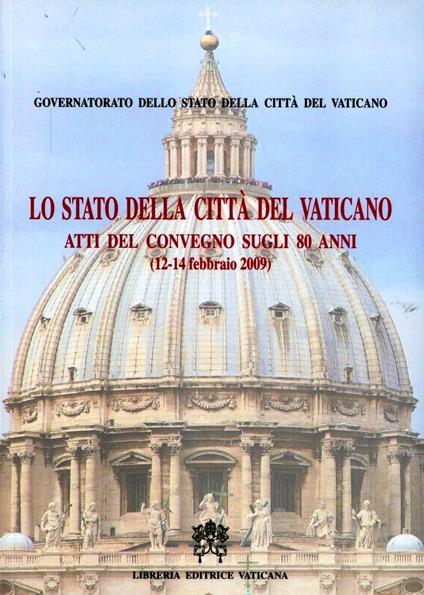 Lo Stato della Città del Vaticano. Atti del convegno sugli 80 anni (12-14 febbraio 2009) - copertina