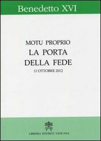 La porta della fede. Motu proprio. 11 ottobre 2012 - Benedetto XVI (Joseph Ratzinger) - copertina