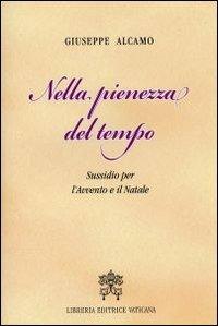 Nella pienezza del tempo. Sussidio per l'Avvento e il Natale - Giuseppe Alcamo - copertina