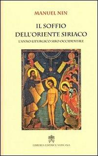 Il soffio dell'oriente siriaco. L'anno liturgico siro-occidentale - Manuel Nin - copertina