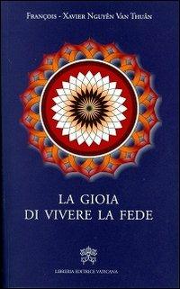 La gioia di vivere la fede - François-Xavier Nguyen Van Thuan - copertina