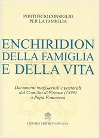 Enchiridion della famiglia e della vita. Documenti magisteriali e pastorali dal Concilio di Firenze (1439) a papa Francesco - copertina