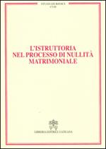 L' istruttoria nel processo di nullità matrimoniale. Vol. 18