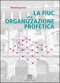 La FIUC, una organizzazione profetica - Michèle Jarton - copertina