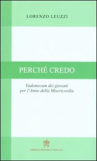 Perché credo. Vademecum dei giovani per l'Anno della Misericordia - Lorenzo Leuzzi - copertina