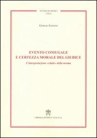 Evento coniugale e certezza morale del giudice. L'interpretazione «vitale» della norma - Giorgio Zannoni - copertina