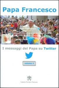 I messaggi del papa su Twitter. Vol. 4 - Francesco (Jorge Mario Bergoglio) - copertina