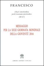 Messaggio per la 21ª Giornata Mondiale della Gioventù 2016. «Beati i misericordiosi, perché troveranno misericordia» (Mt 5,7)