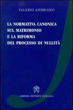 La normativa canonica sul matrimonio e la riforma del processo di nullità