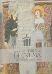 La cattedrale di Crema. I restauri del 2010-2014 - copertina