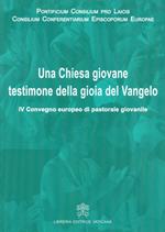 Una Chiesa giovane testimone della gioia del Vangelo. IV Convegno europeo di pastorale giovanile