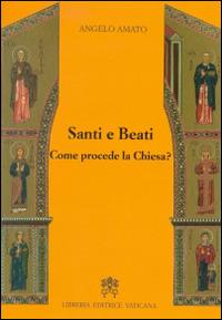 Santi e beati. Come procede la Chiesa? Ediz. ampliata - Angelo Amato - copertina