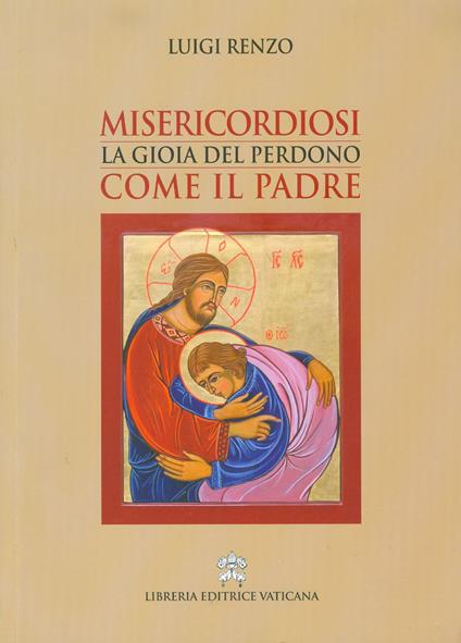 Misericordiosi come il Padre. La gioia del perdono - Luigi Renzo - copertina