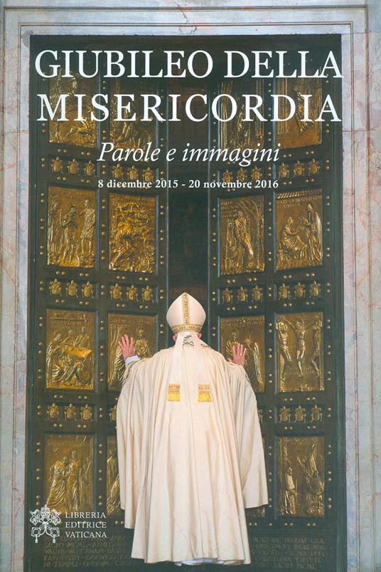 Giubileo della misericordia. Parole e immagini (8 dicembre 2015-20 novembre 2016) - copertina