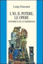 L' io, il potere, le opere. Contributi da un'esperienza