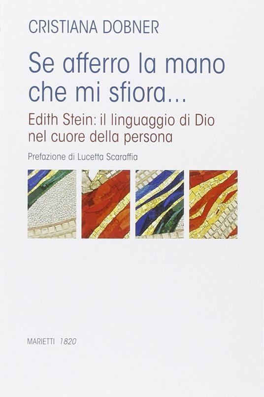 Se afferro la mano che mi sfiora... Edith Stein: il linguaggio di Dio nel cuore della persona - Cristiana Dobner - copertina