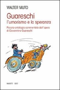 Guareschi. L'umorismo e la speranza. Piccola antologia commentata dall'opera di Giovannino Guareschi - Walter Muto - copertina