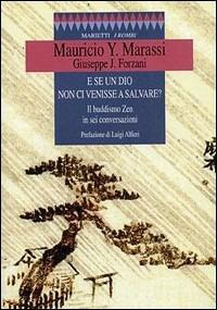 E se un dio non ci venisse a salvare? Il buddismo zen in sei conversazioni - Y. Mauricio Marassi,Jisò Forzani - copertina