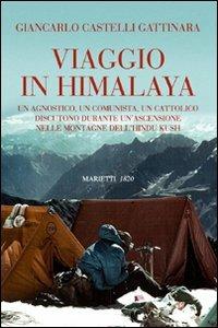 Viaggio in Himalaya. Un agnostico, un comunista, un cattolico discutono durante un'ascensione nelle montagne dell'Hindu Kush. Ediz. illustrata - Giancarlo Castelli Gattinara - copertina