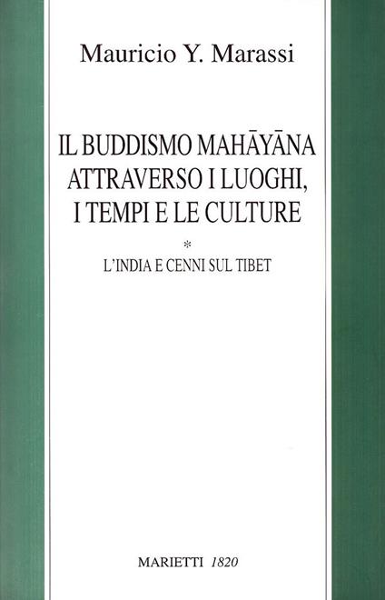 Il buddismo mahayana attraverso i luoghi, i tempi, le culture. L'India e cenni sul Tibet - Y. Marassi Mauricio - copertina