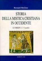 Storia della mistica cristiana in Occidente. Vol. 1: Le origini (I-V secolo).