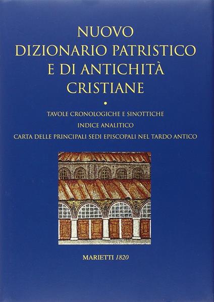 Nuovo dizionario patristico e di antichità cristiane. Tavole cronologiche e sinottiche. Indice analitico. Carta delle principali sedi episcopali nel tardo Antico - copertina