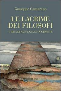 Le lacrime dei filosofi. L'idea di salvezza in Occidente - Giuseppe Cantarano - copertina