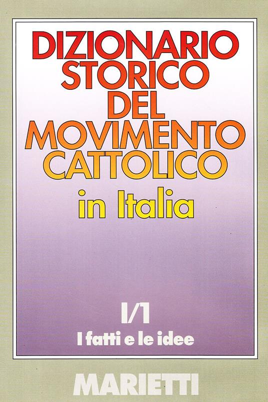 Dizionario storico del movimento cattolico in Italia. Vol. 1\1: fatti e le idee, I. - copertina