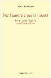 Per l'amore e per la libertà. Scritti sulla filosofia e sull'educazione - María Zambrano - copertina