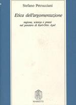 Etica dell'argomentazione. Ragione, scienza e prassi nel pensiero di Karl Otto Apel